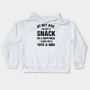 At My Age I_m Not A Snack I_m A Happy Meal Family Matching Shirt Kids Hoodie